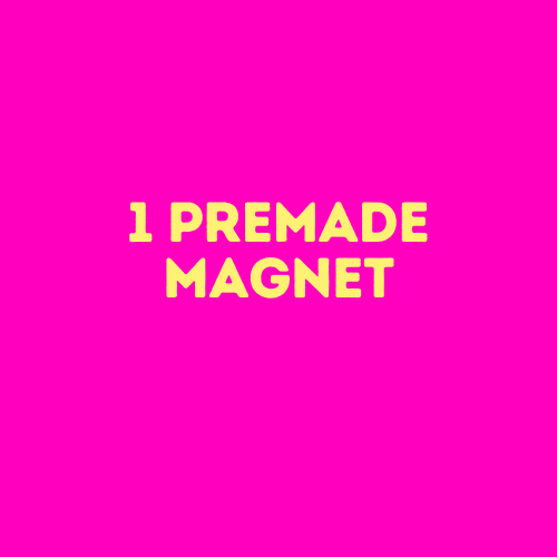 1 Premade Magnet